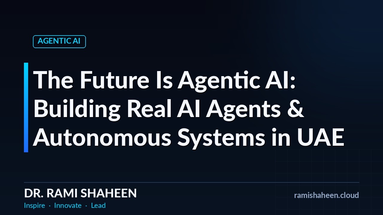 The Future Is Agentic AI | Building Real AI Agents & Autonomous Systems in UAE 🇦🇪 | Dr. Rami Shaheen