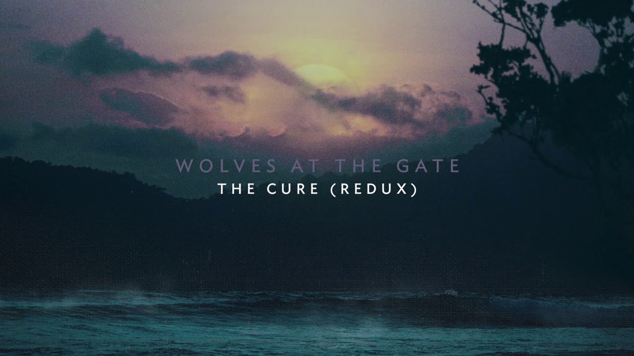 Wolves At The Gate - The Cure (Redux)