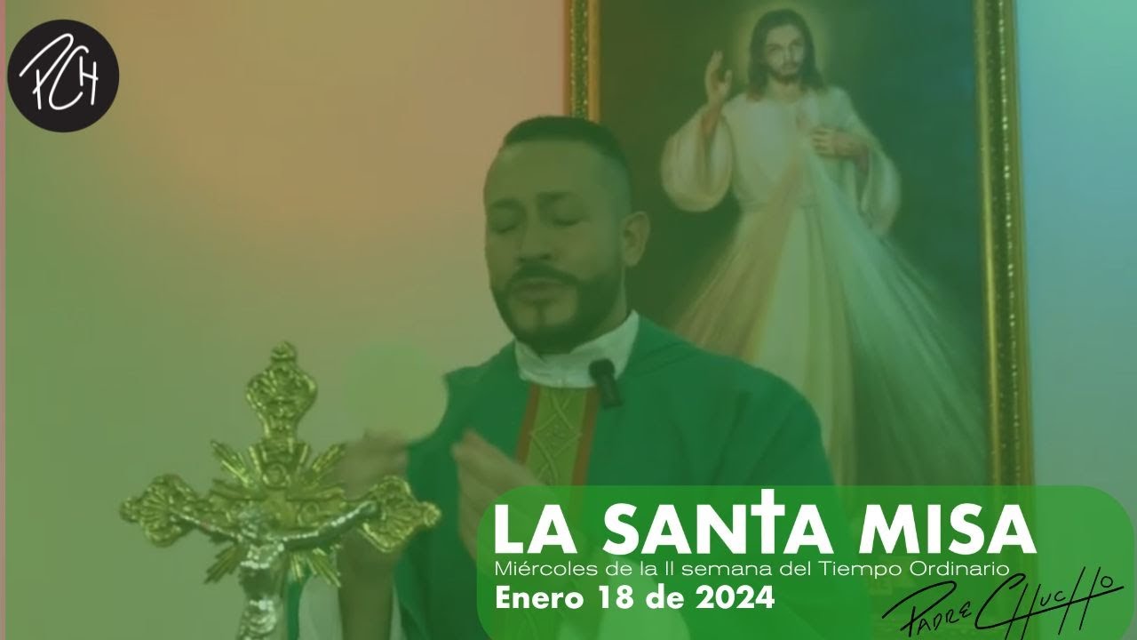 Padre Chucho - La Santa Misa (Jueves 18 de Enero)