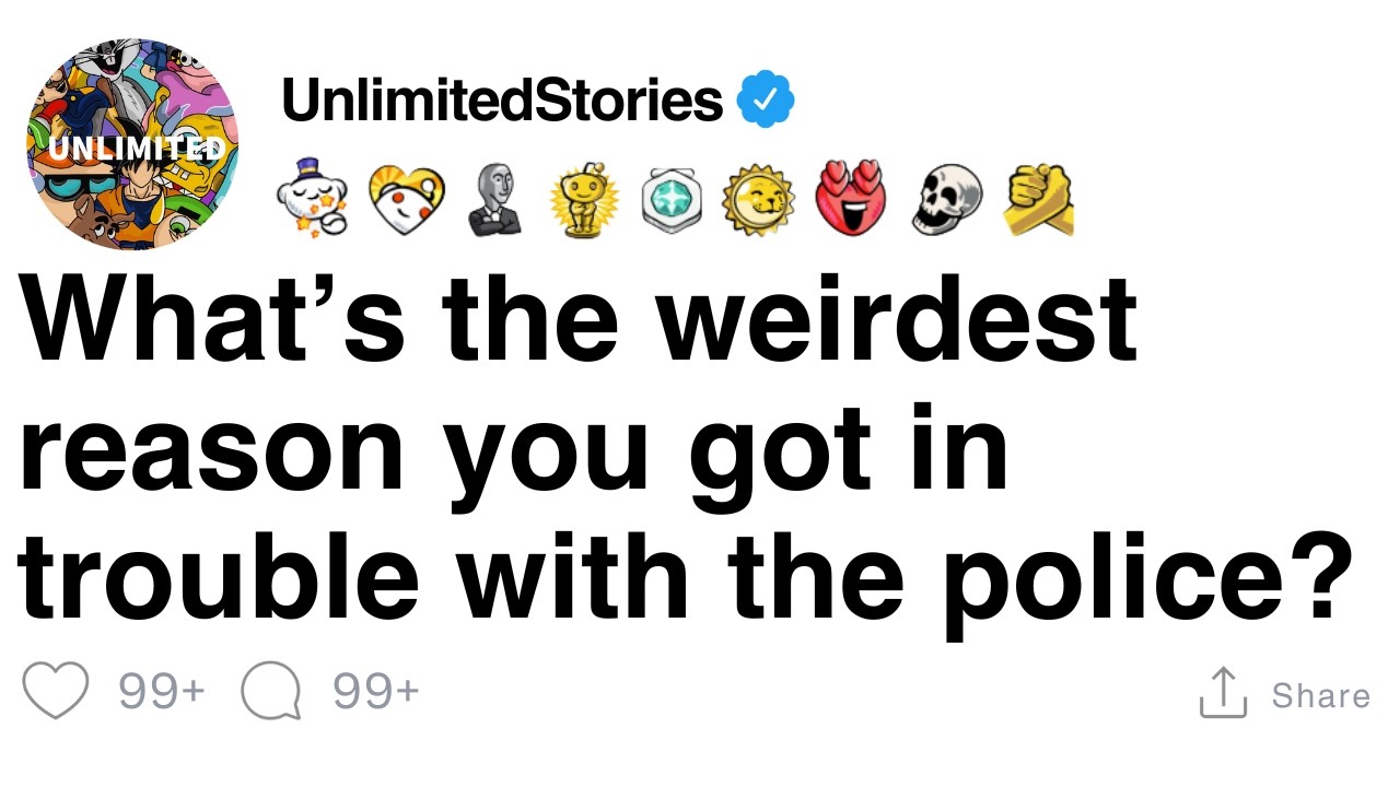 What’s the weirdest reason you got in trouble with the police? [FULL STORY]
