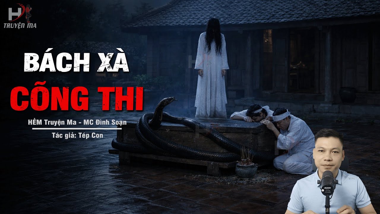 Đọc Truyện Ma: BÁCH XÀ CÕNG THI – Minh Hôn Canh Ba Thầy Cao Tay Yểm Bùa Giữ Hồn MC Đình Soạn