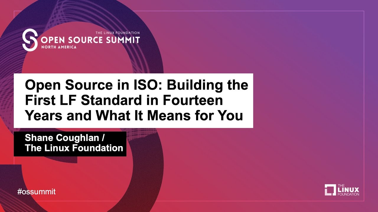 Open Source in ISO: Building the First LF Standard in Fourteen Years and What It Means for You