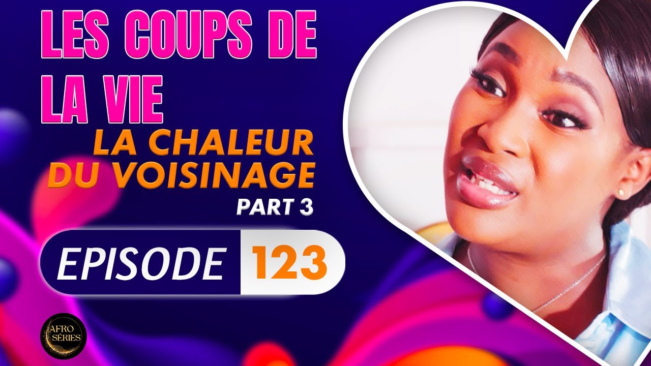 Série - Les Coups de la Vie - LA CHALEUR DU VOISINAGE - Episode 3 - Saison 2 Ep.123