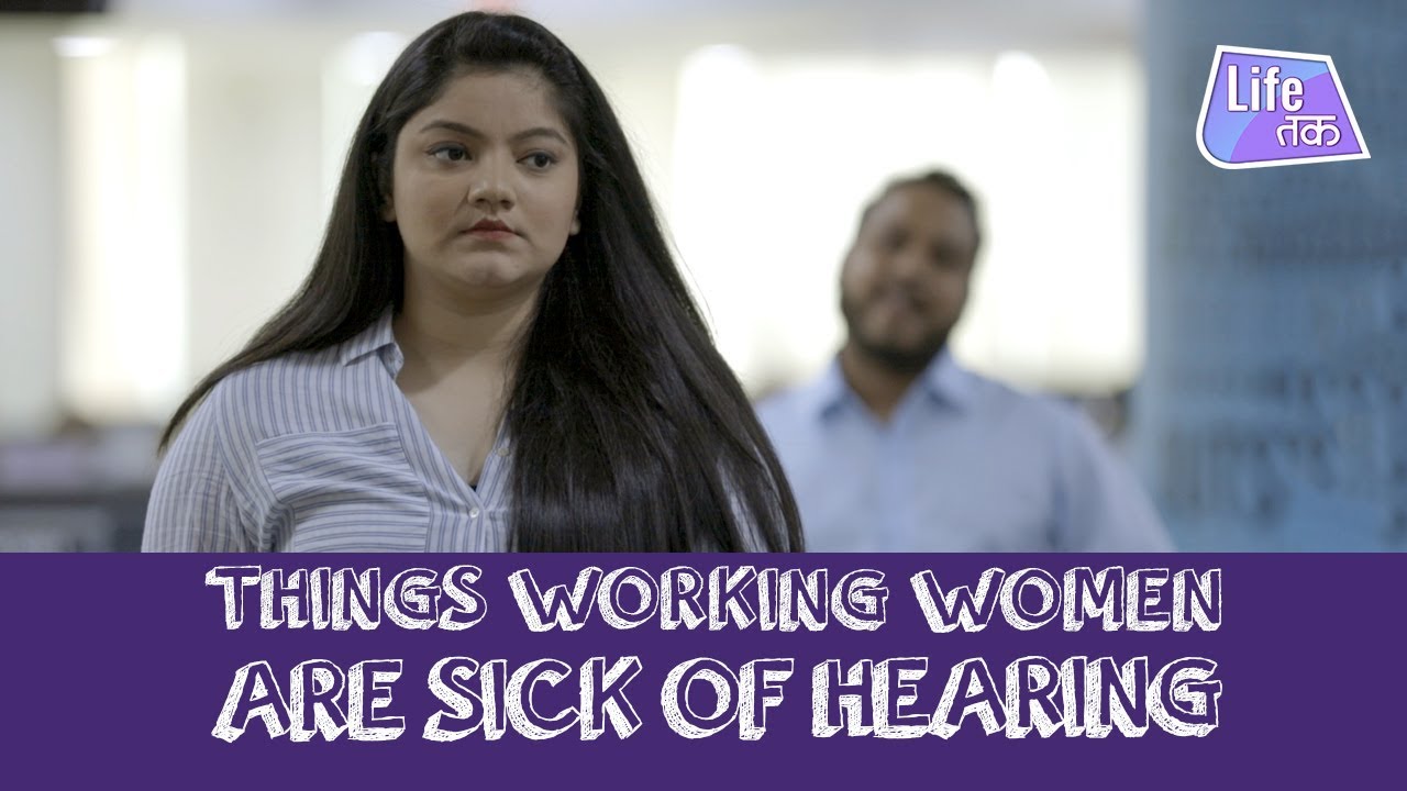 Things Working Women Are Sick Of Hearing | Why Not | Life Tak