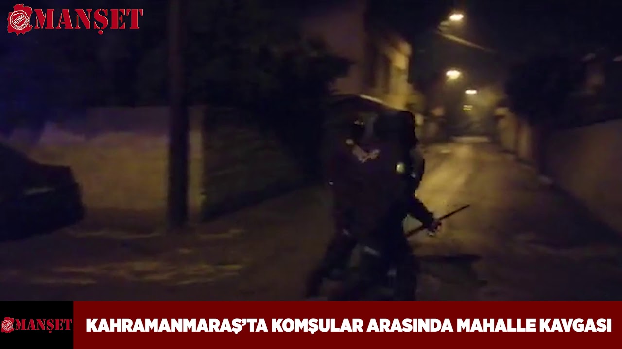 KAHRAMANMARAŞ’TA KOMŞULAR ARASINDA MAHALLE KAVGASI