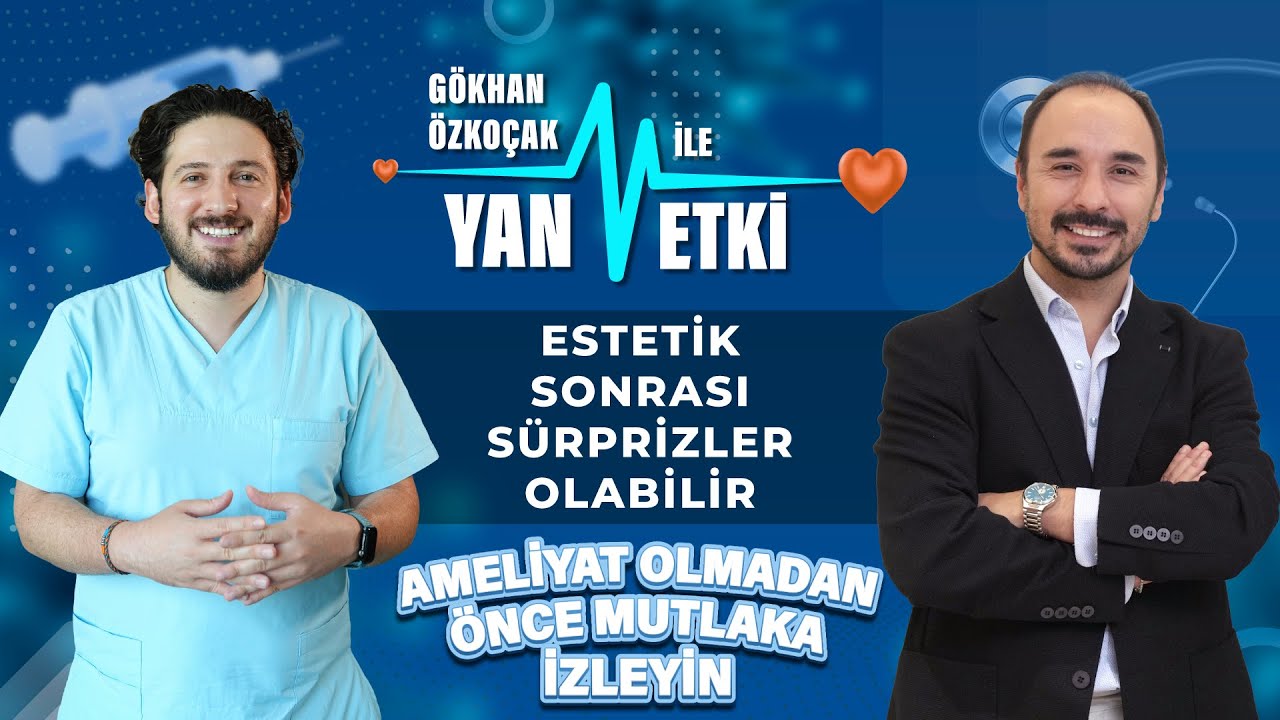 Estetik Ameliyatların Bilinmeyen Yan Etkileri | Gökhan Özkoçak ile Yan Etki | Doç. Dr. Burak Özkan