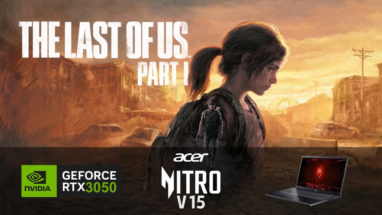 The Last of Us | Nitro V15 | RTX 3050 6GB | 16GB RAM