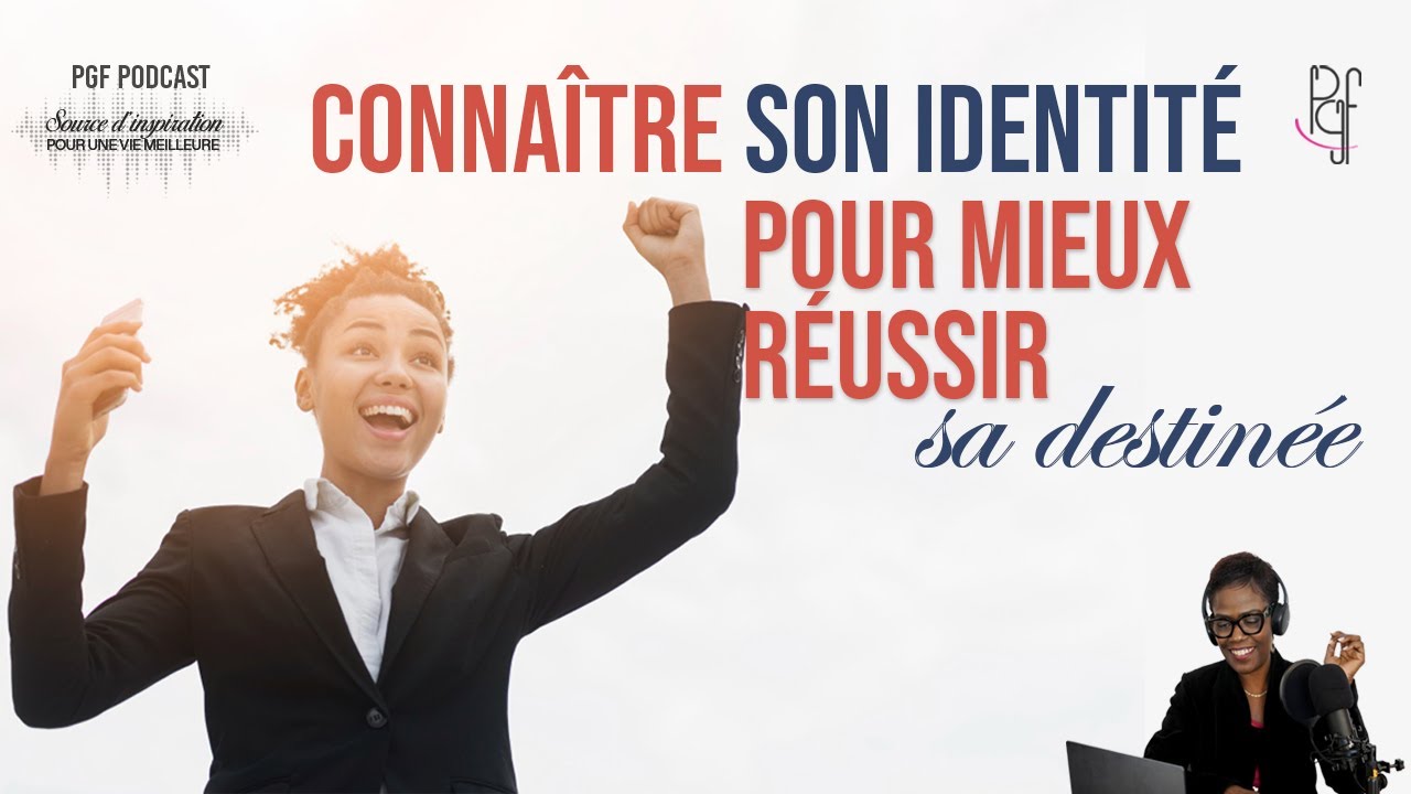 Conna&icirc;tre son identit&eacute; pour mieux r&eacute;ussir sa destin&eacute;e - PGF Podcast