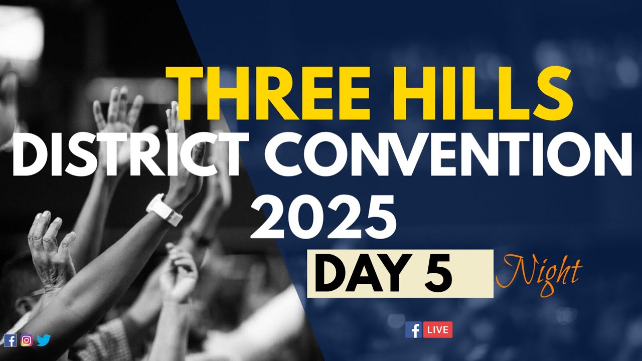 THREE HILLS DISTRICT CONVENTION 2025 | NIGHT | DAY 5