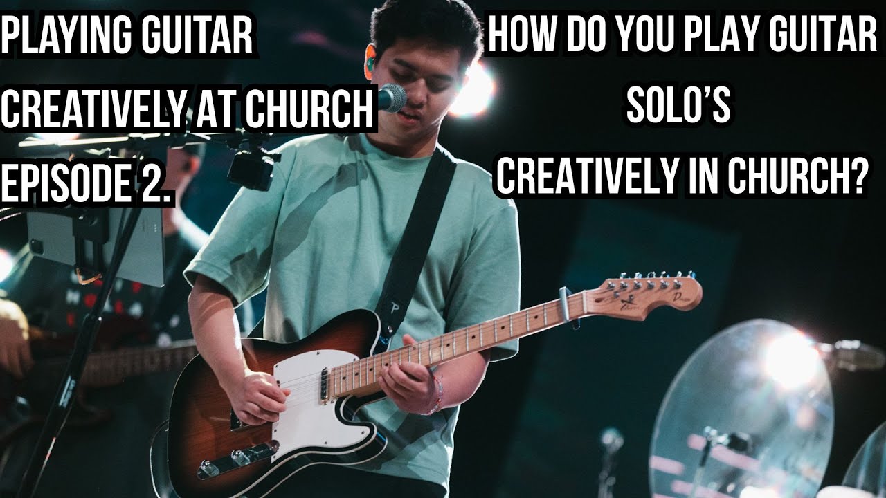 Playing Guitar Creatively At Church Ep.2 | How Can I Guitar Solo In Church? Scales, Phrasing, Licks