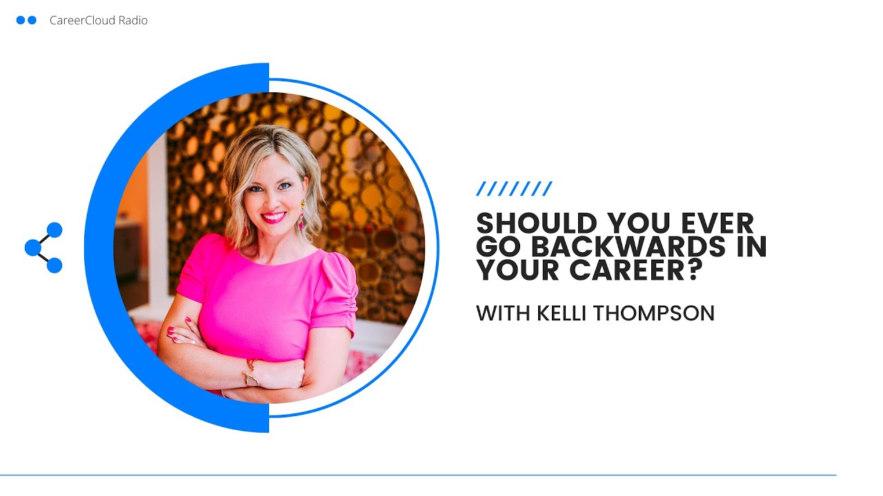 Should You Ever Go Backwards In Your Career With Kelli Thompson