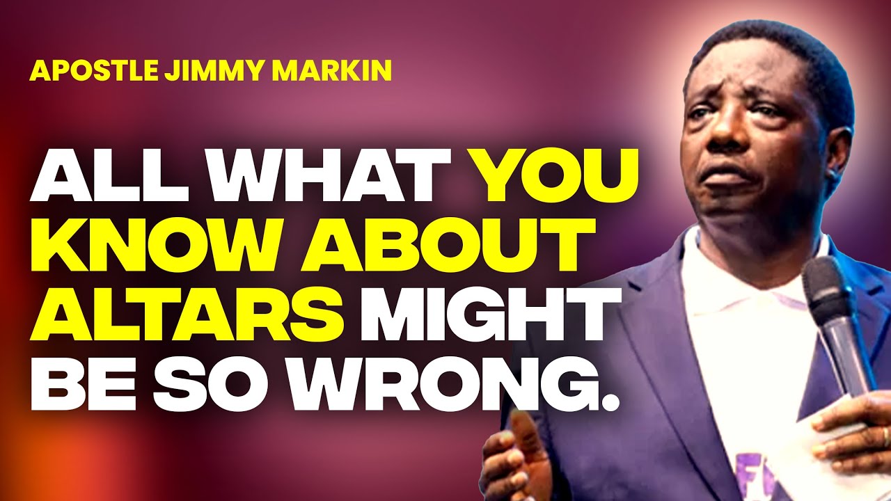 What you know about altars might be wrong - Apostle Jimmy Markin Sermons