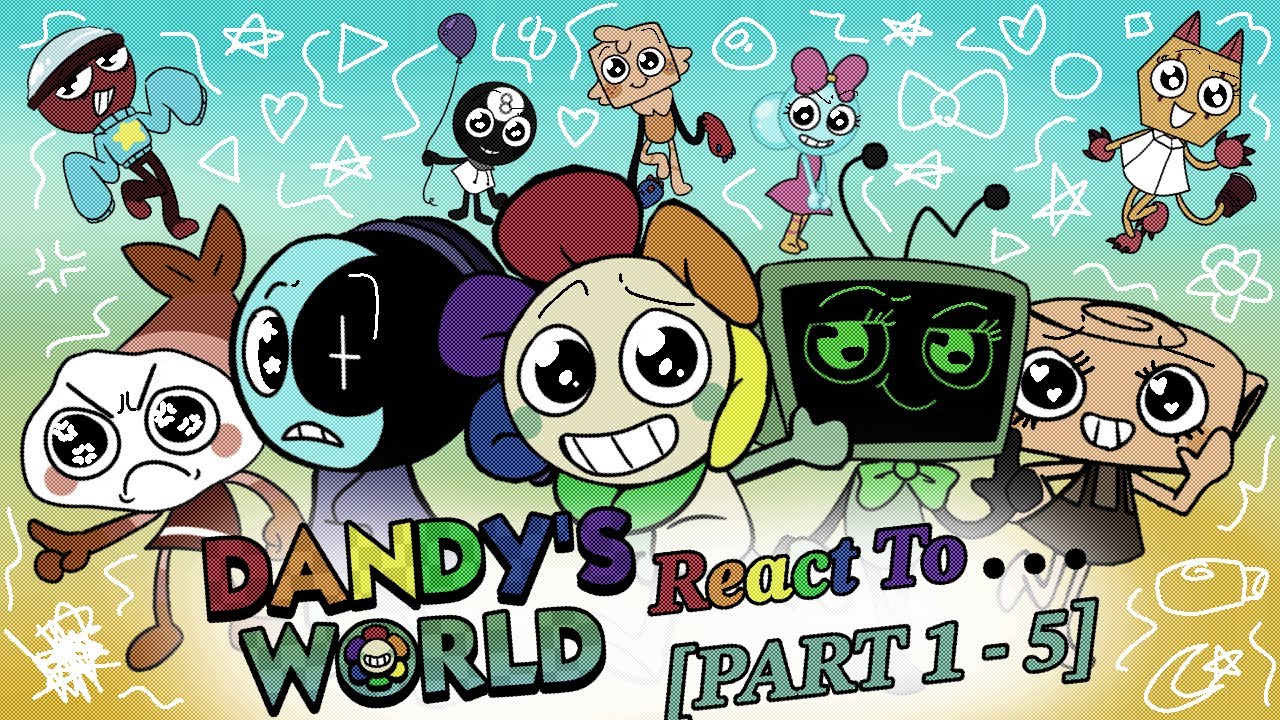 Dandy's World React To...【All Parts!!】- ✭