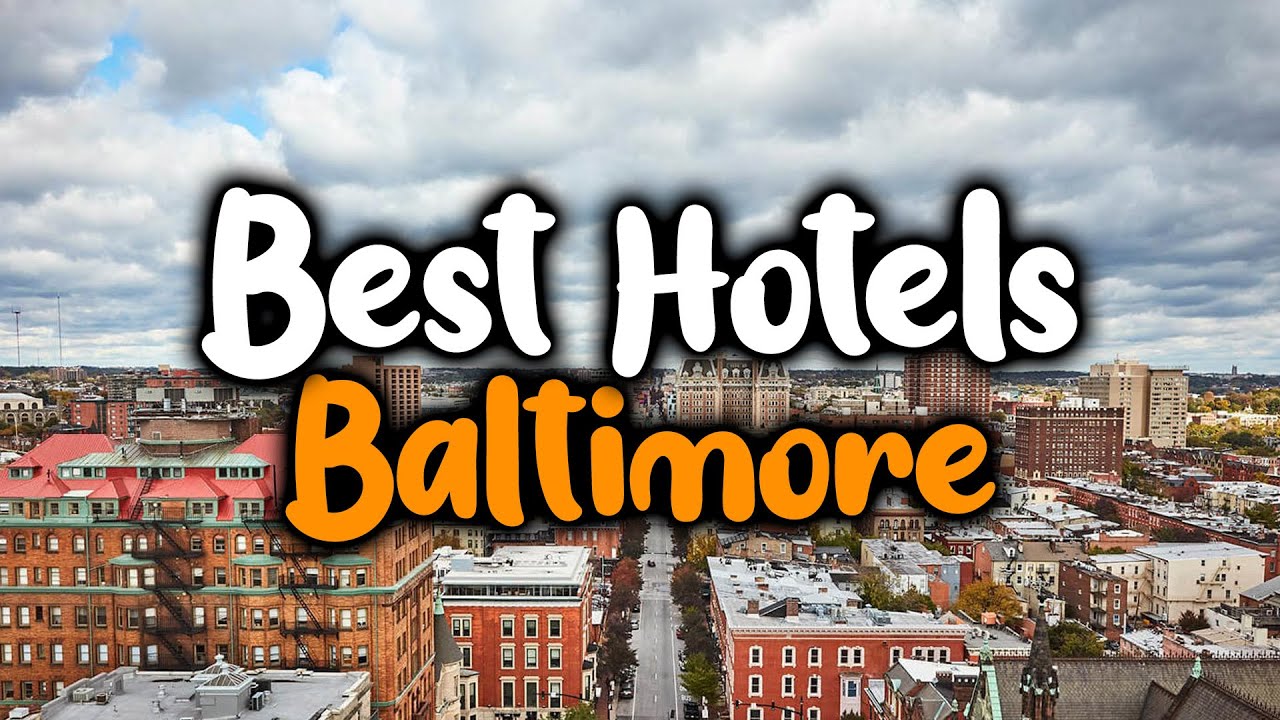 Best Hotels In Baltimore Maryland - For Families, Couples, Work Trips, Luxury & Budget