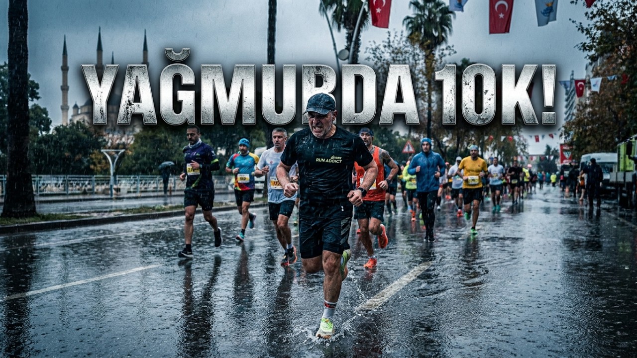 Adana Yarı Maratonu 10K 2026 | Yağmurda Koşu Gerçek Yarış Atmosferi
