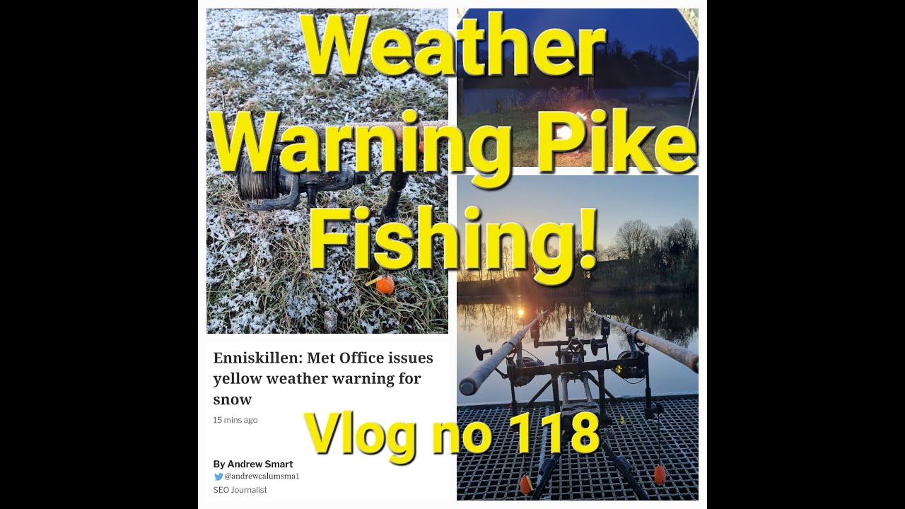 Weather Warning Pike Fishing, Vlog 118
