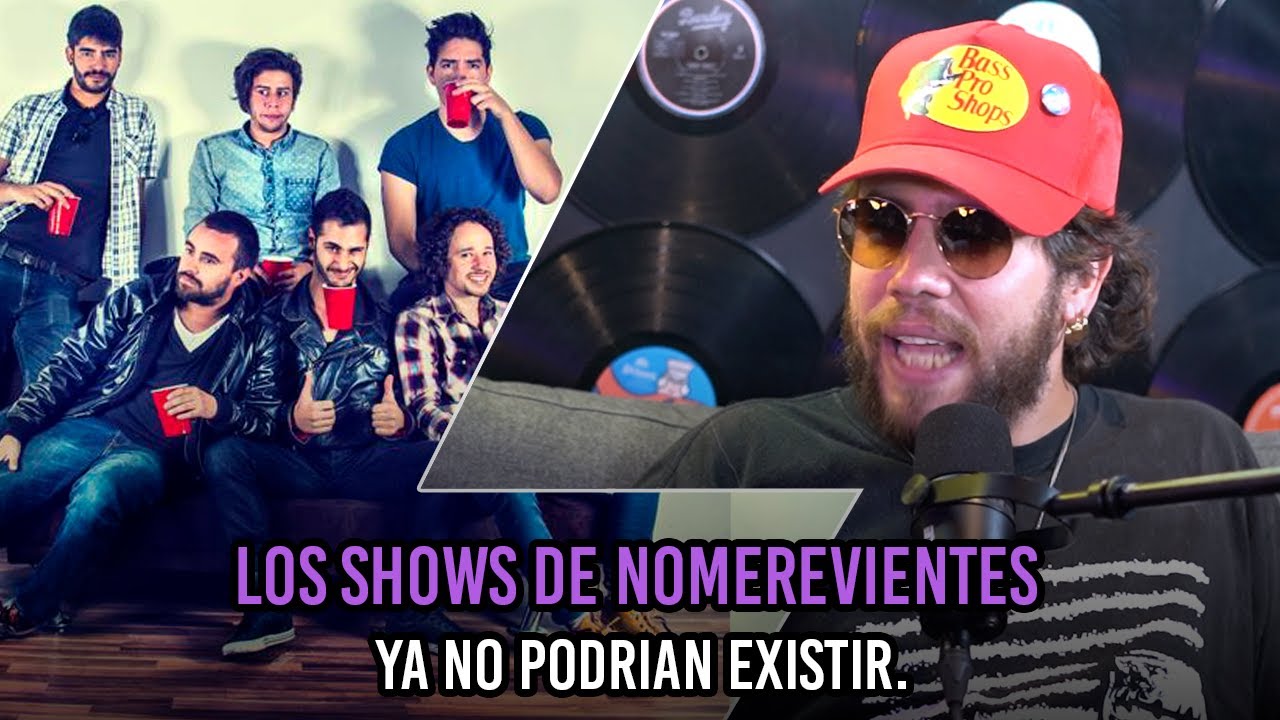 Los shows de NoMeRevientes ya no podrian existir.