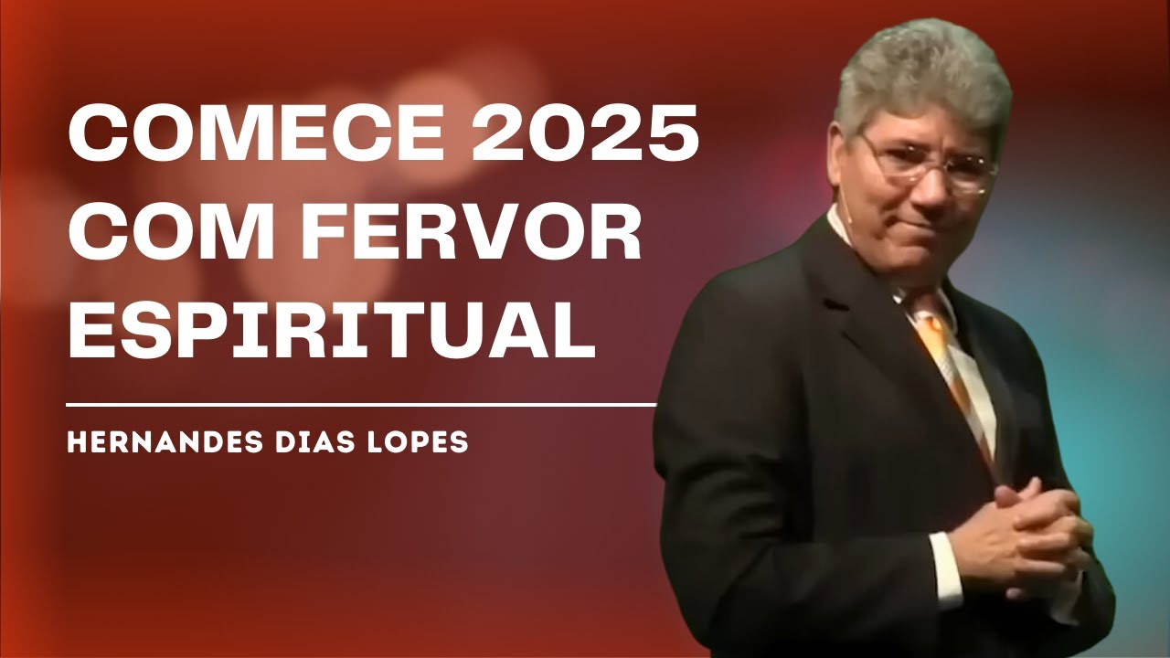 RENOVE SEU FERVOR ESPIRITUAL EM 2025 - HERNANDES DIAS LOPES