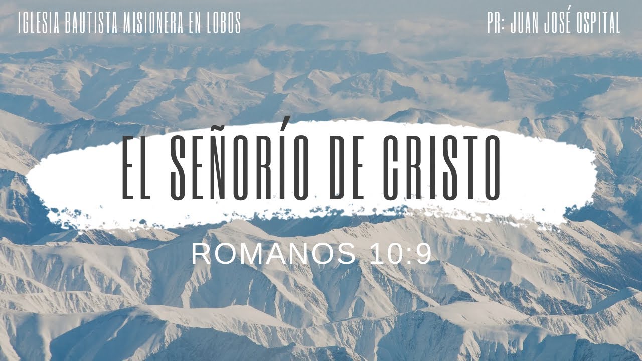 El Señorío de Cristo. (Romanos 10:9) Pr: Juan José Ospital.