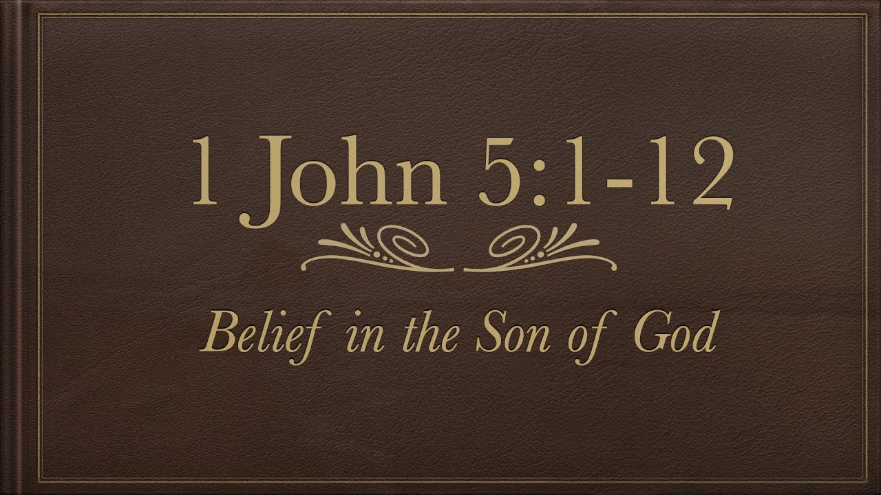 1 John 5:1-12  |  Belief in the Son of God