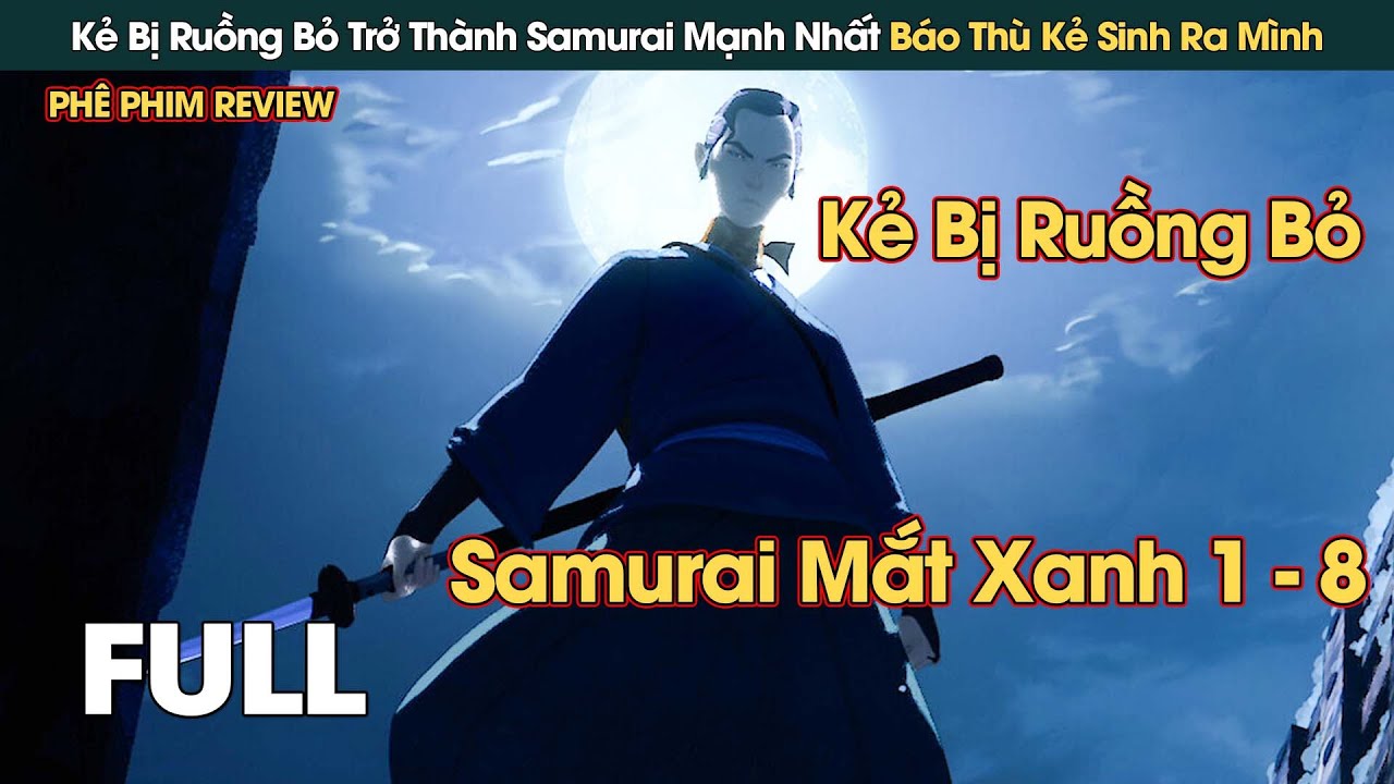 Kẻ Bị Ruồng Bỏ Trở Thành Samurai Mạnh Nhất Đuổi Theo Con Đường Báo Thù || Phê Phim Review