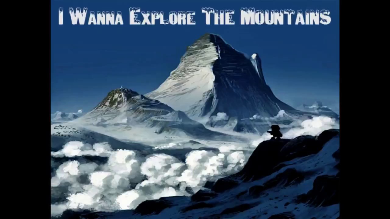 I wanna explore the mountains