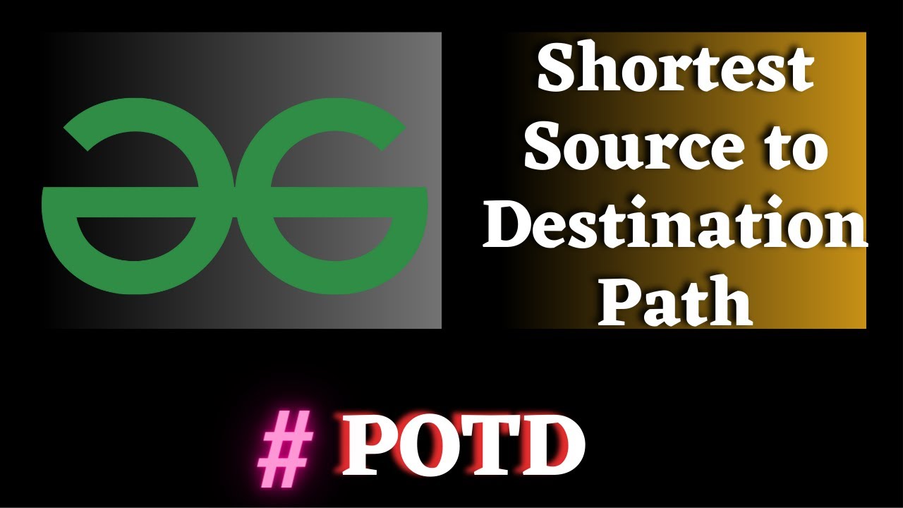 #35 POTD gfg, Shortest Source to Destination Path solution | Puneet Kumar IIITD