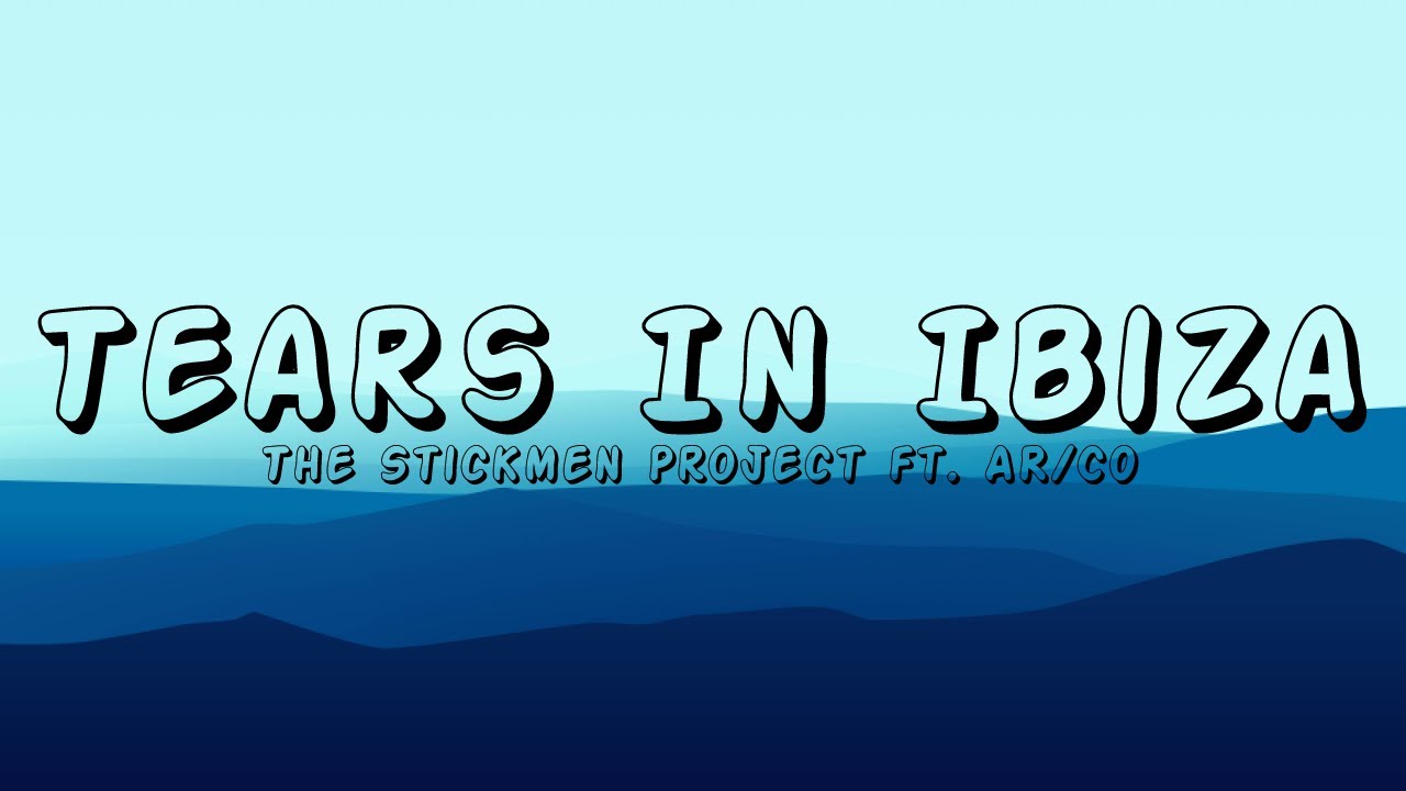 The Stickmen Project - Tears In Ibiza (ft. AR/CO)