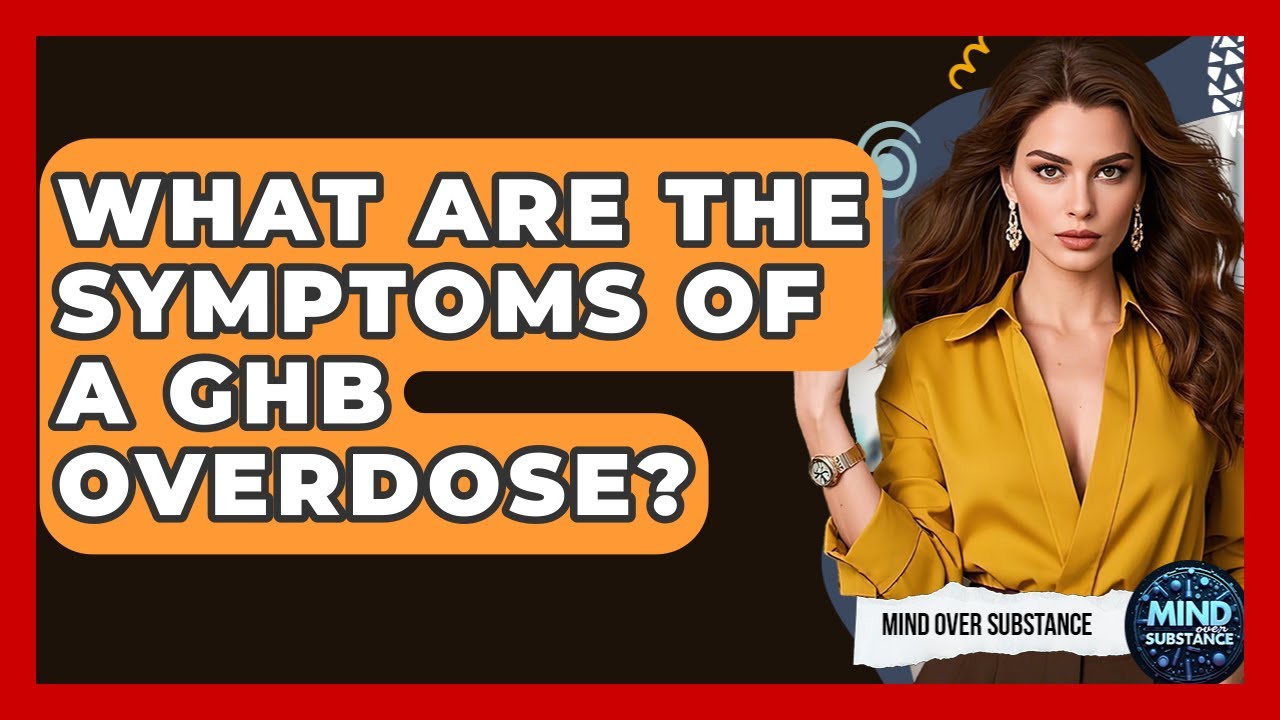 What Are The Symptoms Of A GHB Overdose? - Mind Over Substance