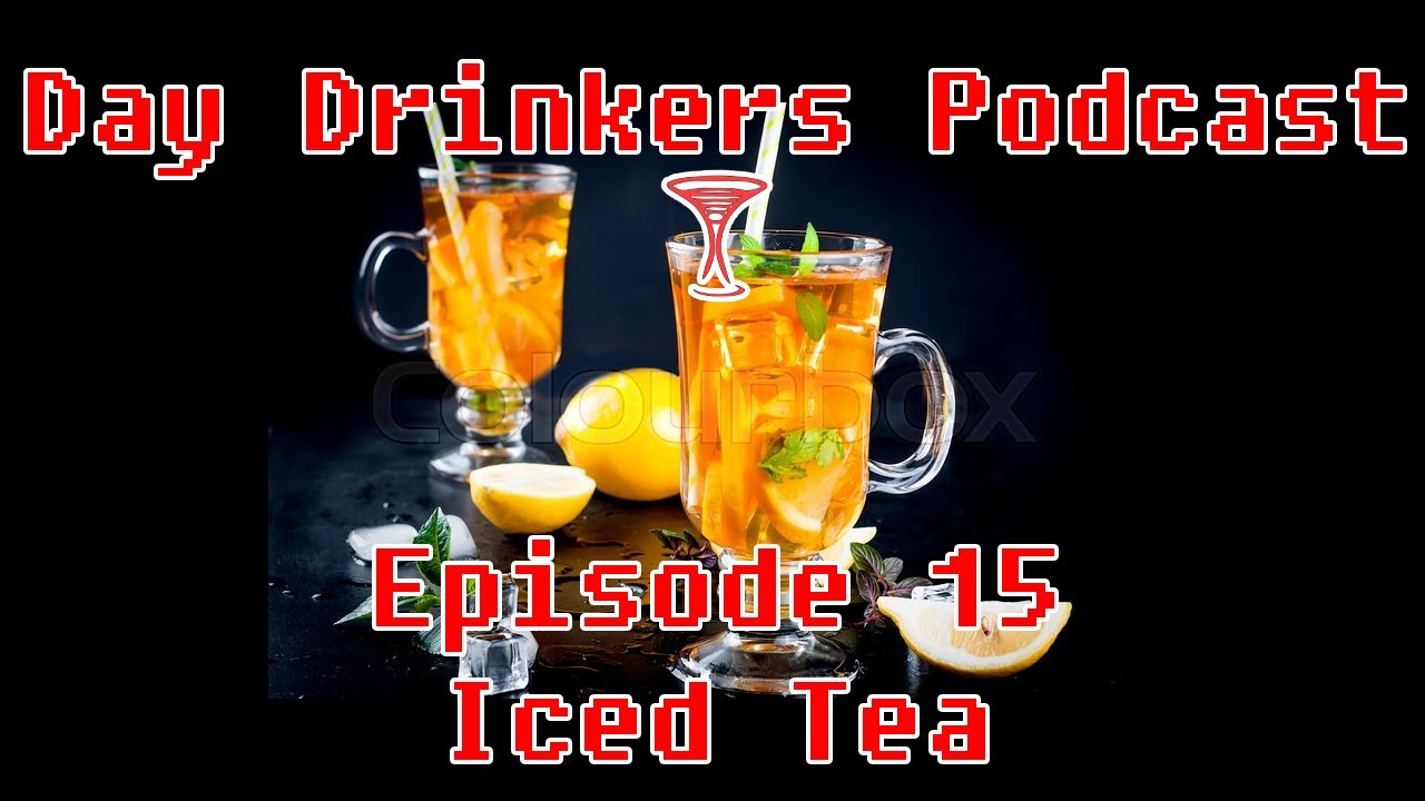 Iced Tea Month - Day Drinkers Podcast # 15