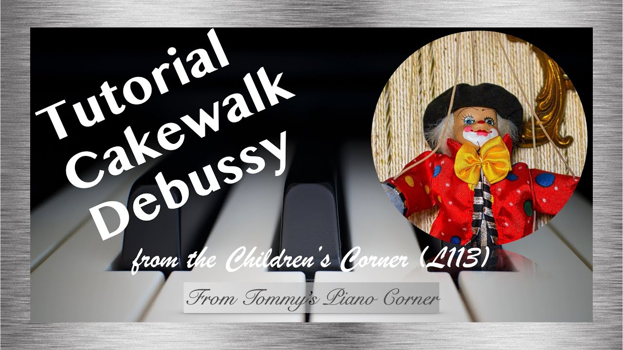 Tutorial | Cakewalk | Debussy Children's Corner | L113 No. 6