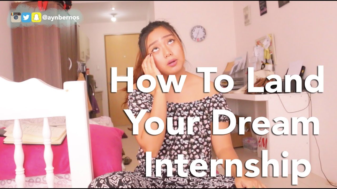 HOW TO LAND YOUR DREAM INTERNSHIP | Ayn Bernos