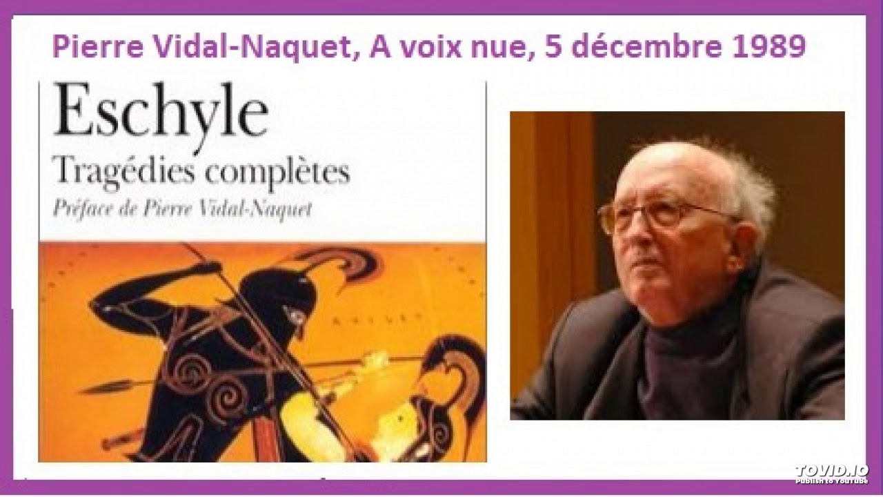 Pierre Vidal-Naquet sur Eschyle et la tragédie en Grèce ancienne (France culture, 1989)