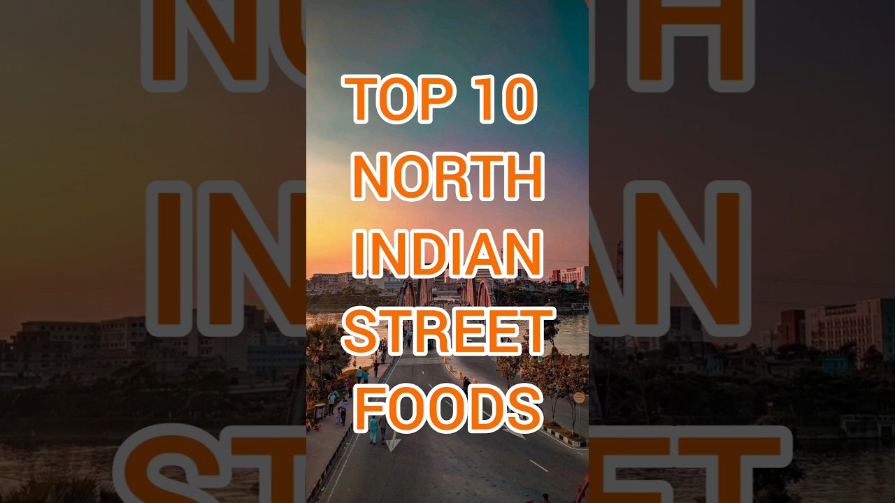 Top 10 North Indian Street Foods 