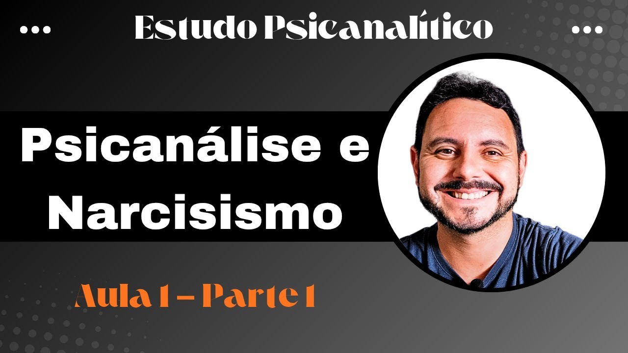 Psicanálise e Narcicismo - Narcisismo Primário e Secundário - Aula 1 (Parte 1)