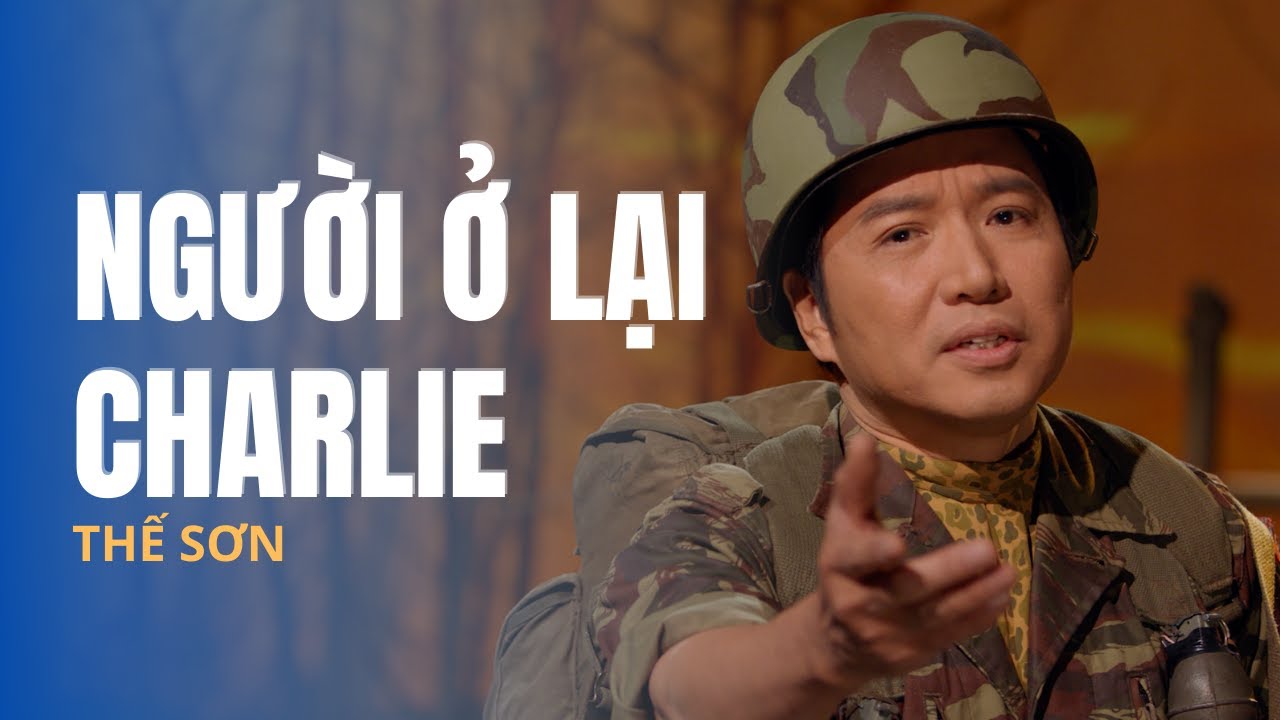 Người Ở Lại Charlie | Trình bày: Thế Sơn | Sáng tác: Trần Thiện Thanh | Hoà âm: Vũ Tuấn Đức
