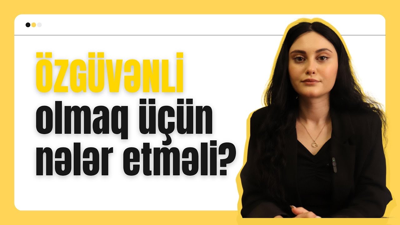 Özgüvənsizliyin əlamətləri- Özgüvən nədir? | Psixoloq Sevil Bağırova