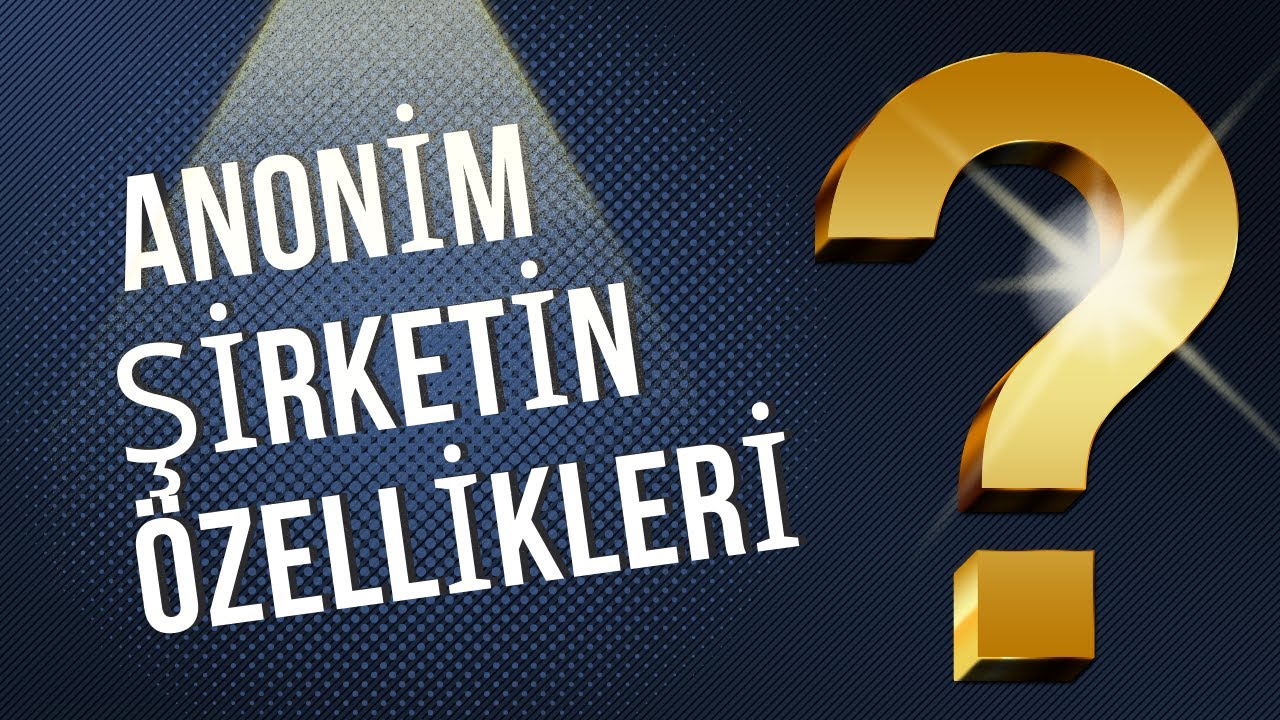 Anonim Şirketin Özellikleri-Anonim Şirkette Sermaye Yapısı-Şirketler Hukuku-Ticaret Hukuku