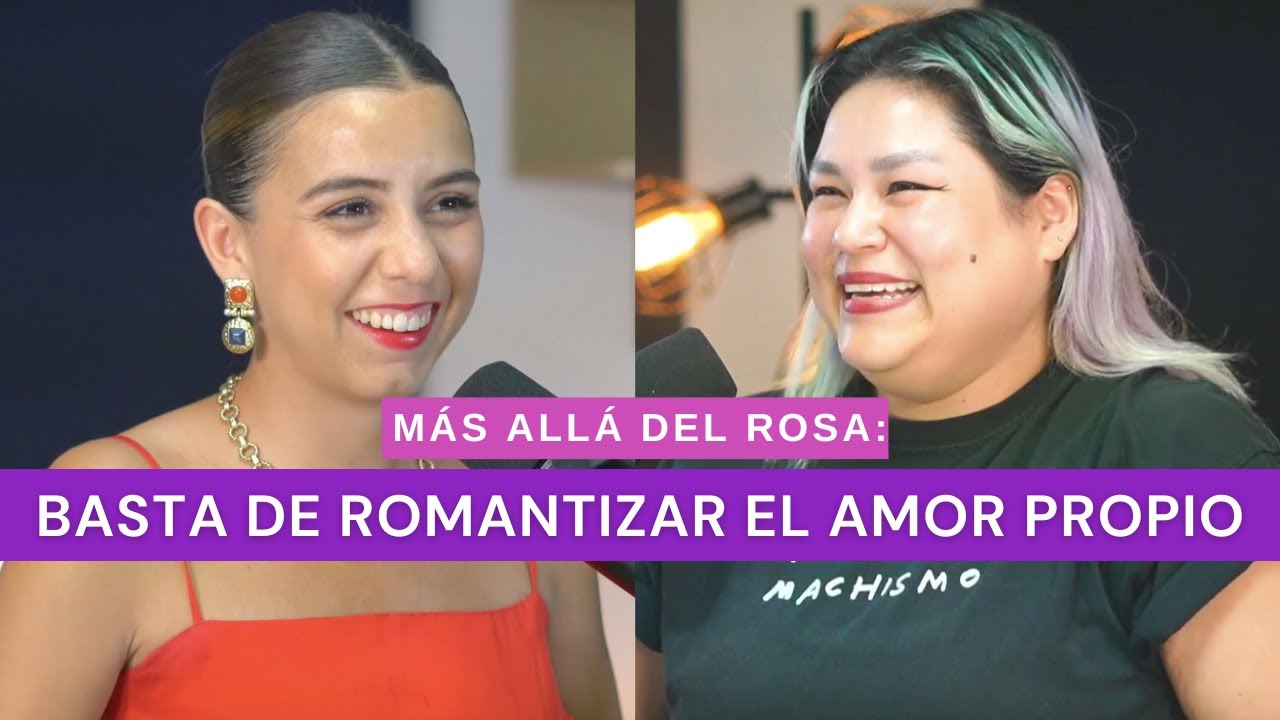 Más allá del rosa- Basta de romantizar el amor propio con Karla Wasabichi