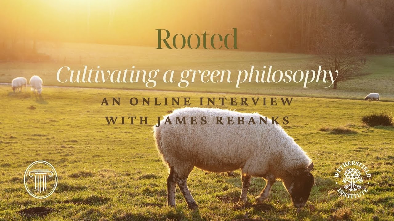 Rooted: Cultivating a Green Philosophy with James Rebanks
