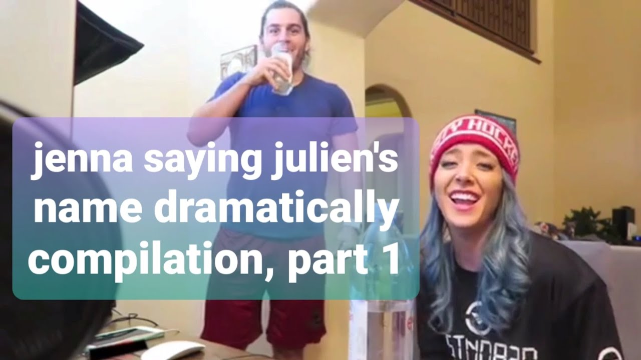 jenna saying julien's name dramatically compilation, part 1