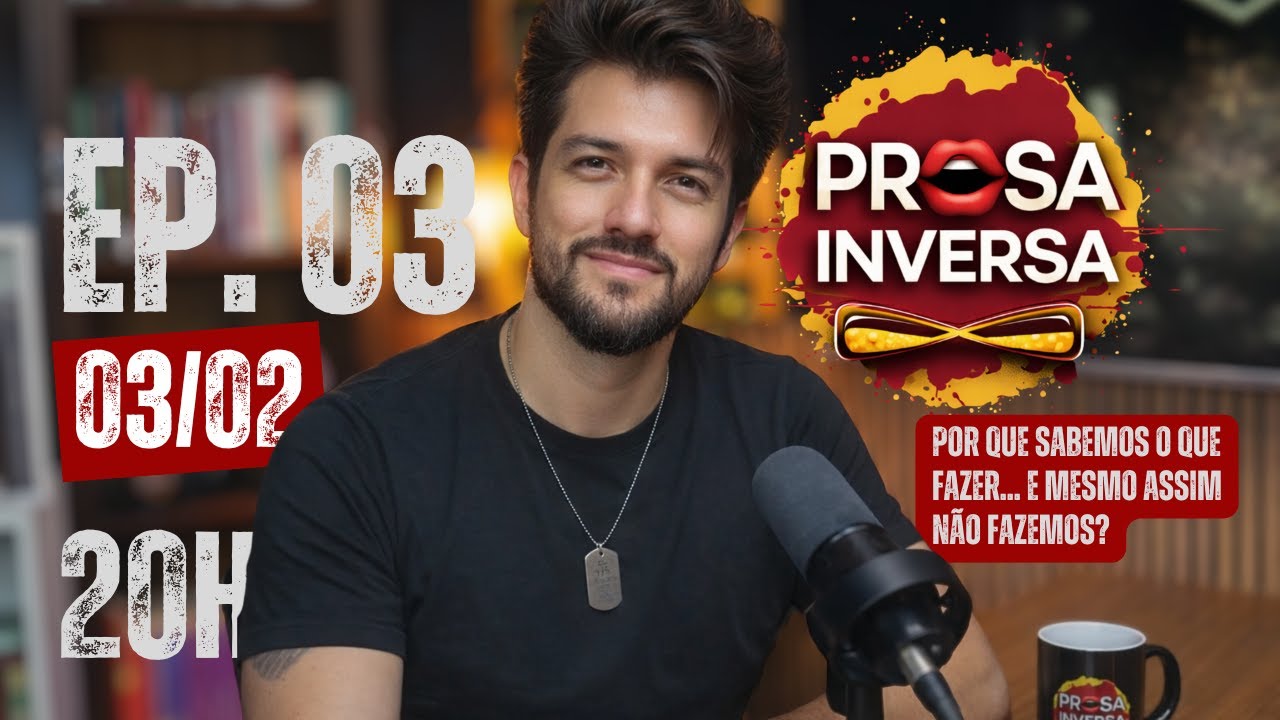 🚨 AO VIVO -  Por que sabemos o que fazer e mesmo assim não fazemos? Ep. 03 Prosa Inversa 03/02/2026
