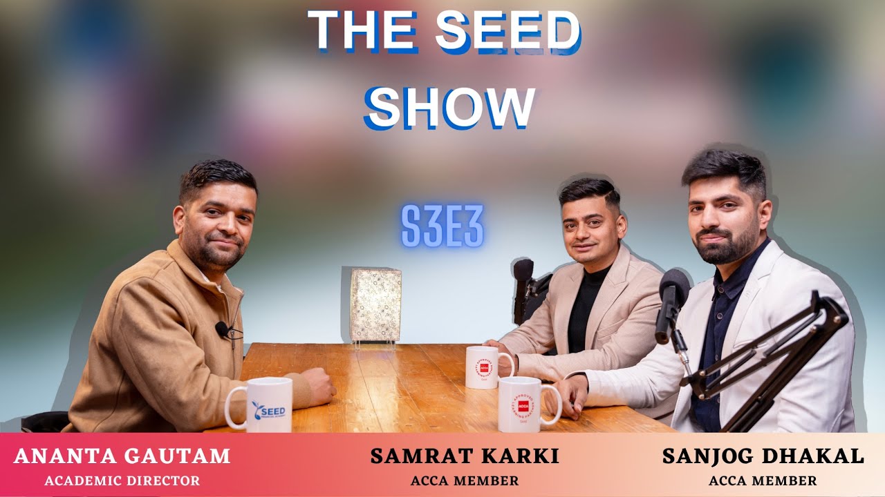 The Seed Show S03 E03 || Mr. Sanjog Dhakal ACCA & Mr. Samrat Karki ACCA || British Council , Nepal