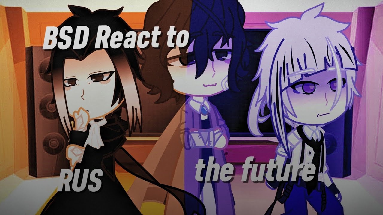 BSD REACT TO FUTURE| БСД РЕАКЦИЯ НА БУДУЩЕЕ 4-5 СЕЗОН 1/?