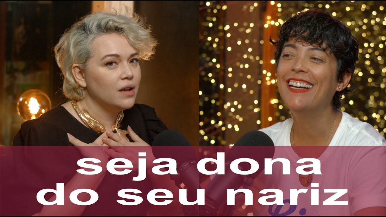 #113 • SEJA DONA DO SEU NARIZ | Com Palmira Margarida