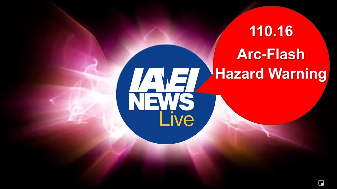 #IAEINewsLive - 110.16 Arc-Flash Hazard Warning