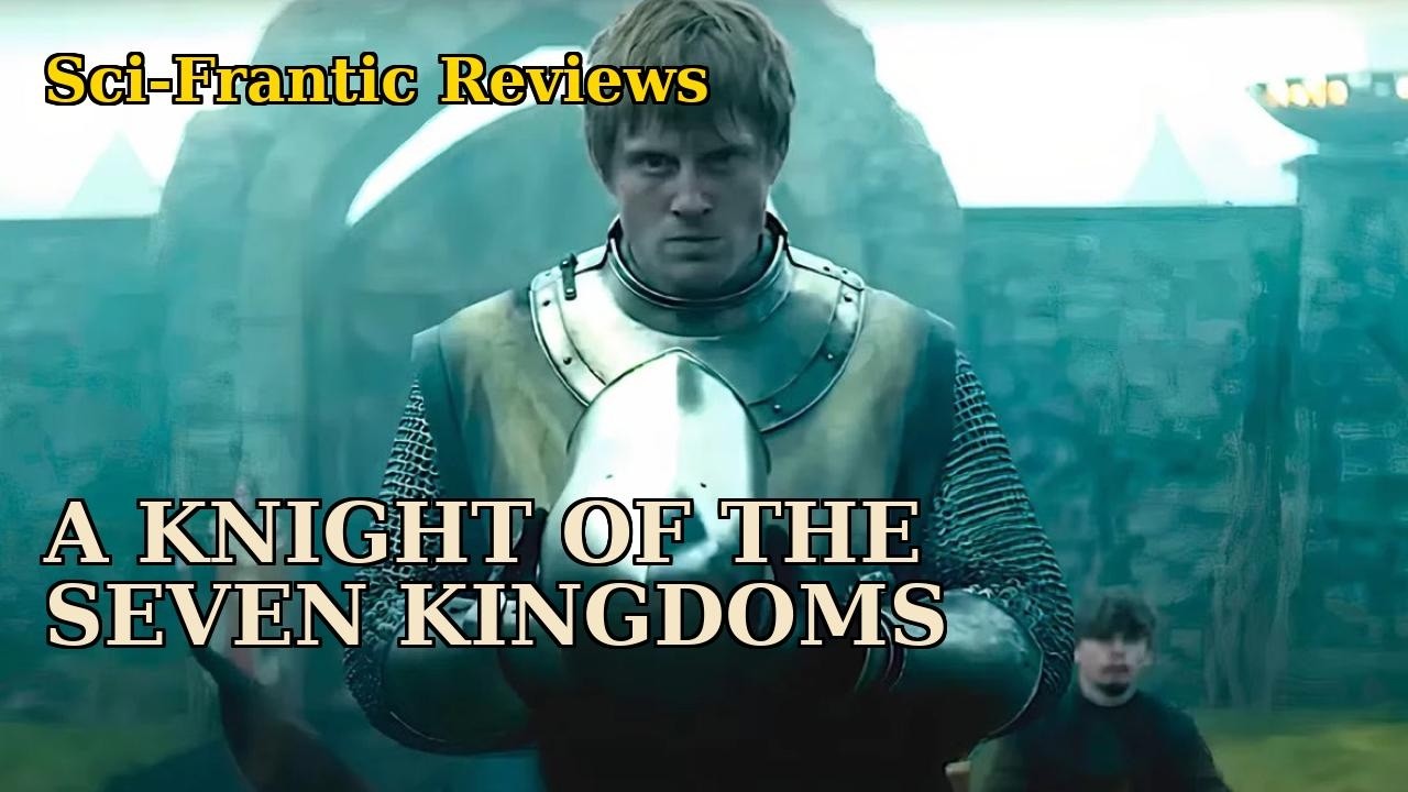 We're Back! SCI-FRANTIC Team Breaks Down A Knight of the Seven Kingdoms