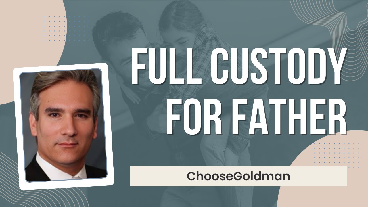 How Can A [Father Get Full Custody]