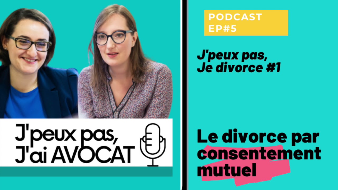 J'peux pas, je divorce #1- Le divorce par consentement mutuel