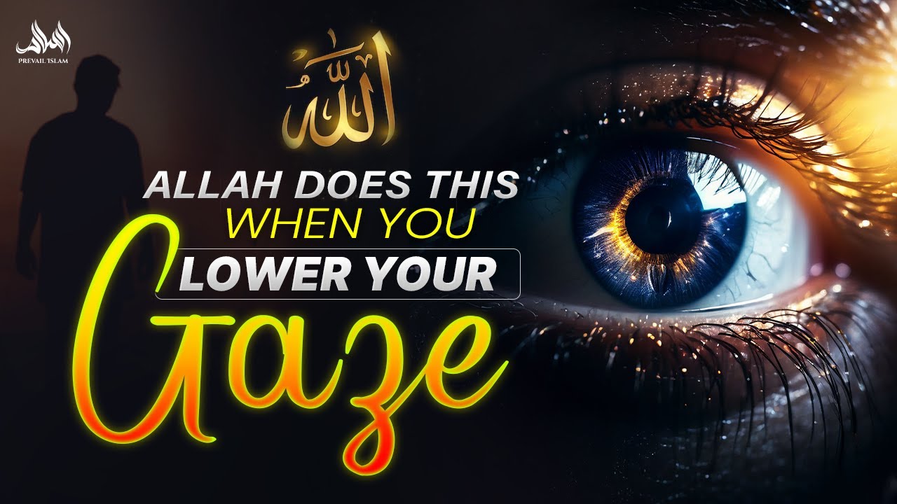 ALLAH DOES THIS WHEN YOU LOWER YOUR GAZE